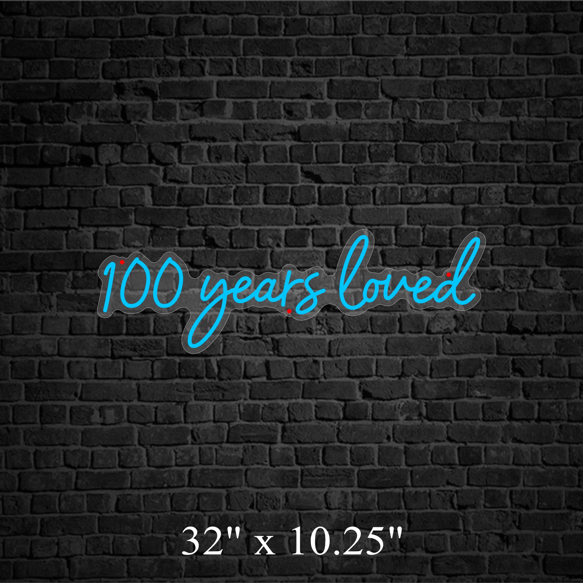 100 Years Loved Neon Sign