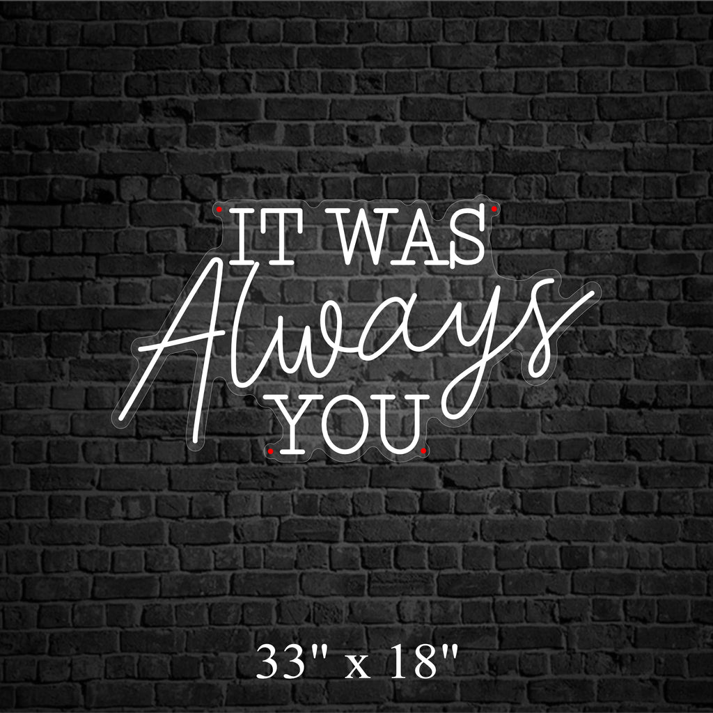 It Was Always You LED Neon Sign