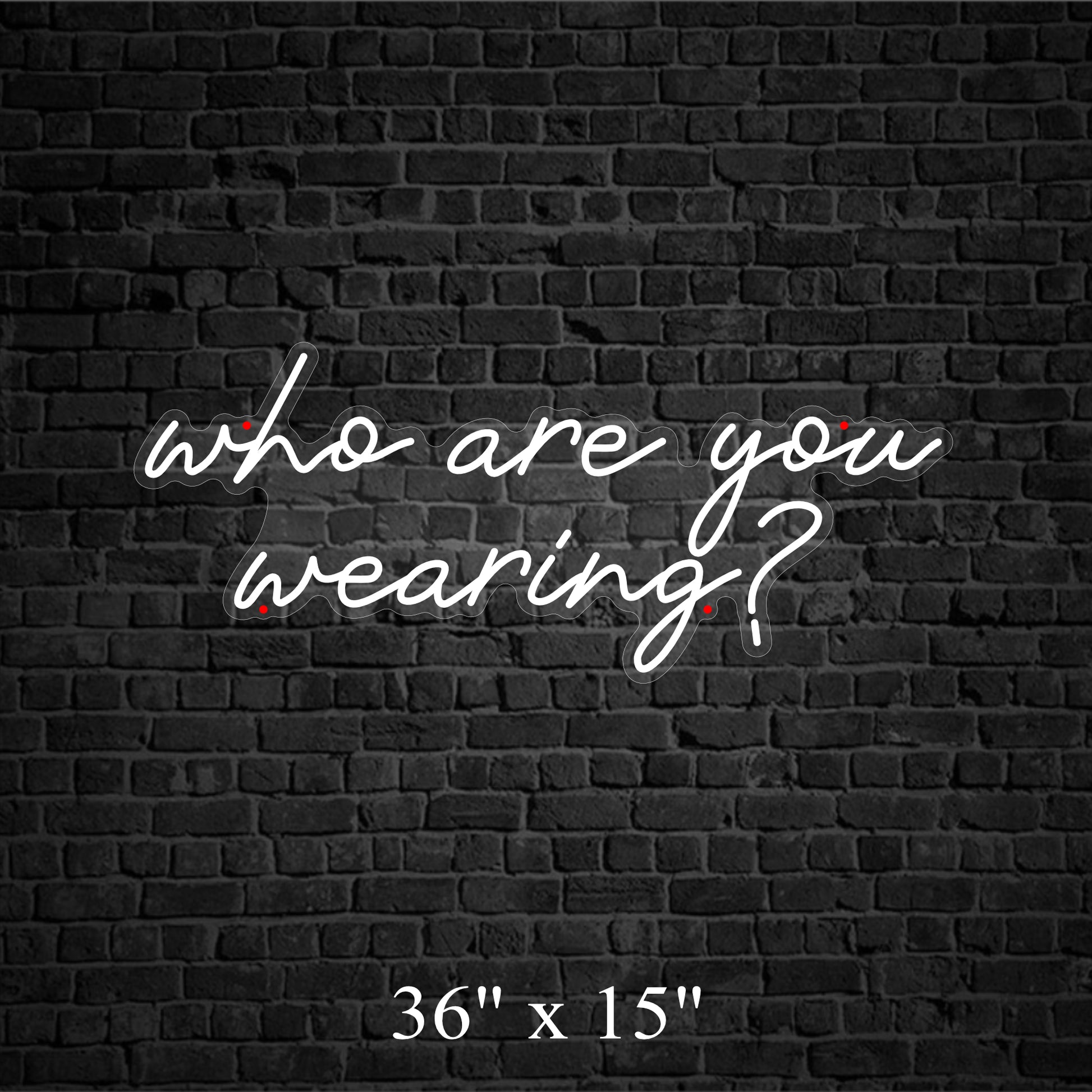 Who are you wearing Neon Sign