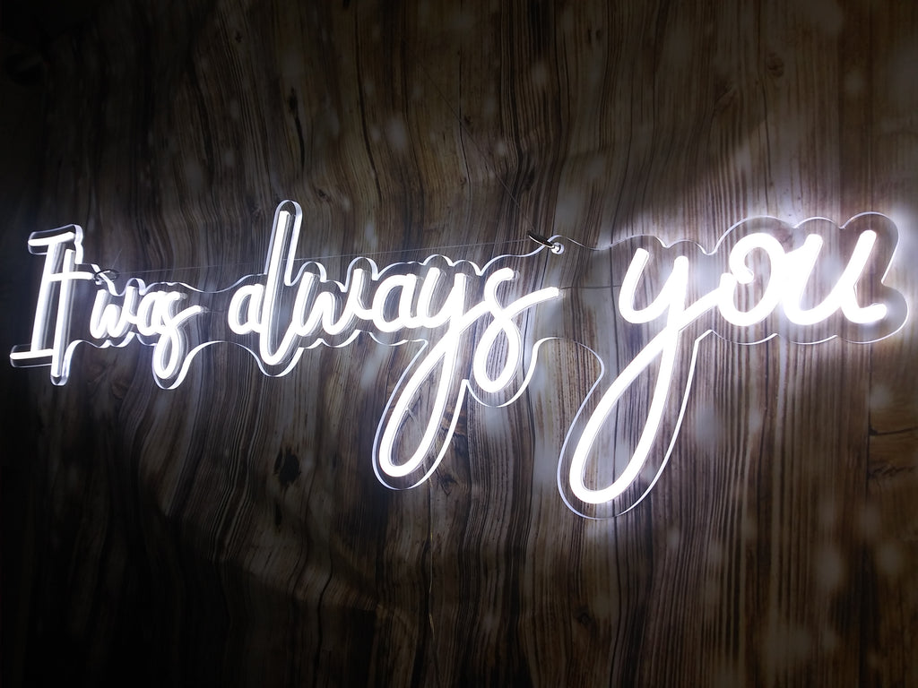 It Was Always You Neon Sign